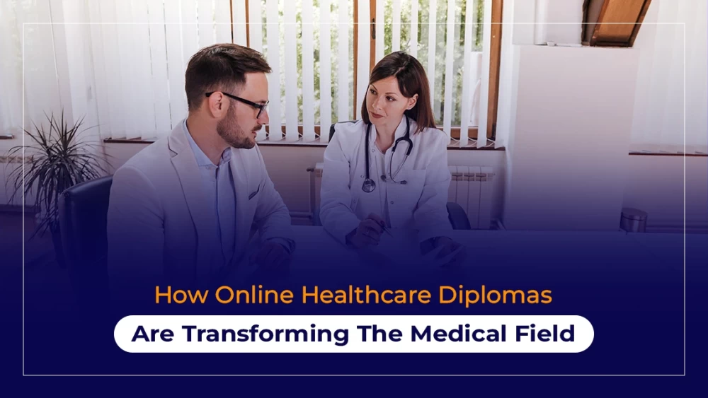 How Online Healthcare Diplomas Are Transforming The Medical Field