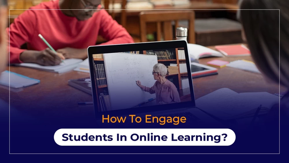 How To Engage Students In Online Learning?
