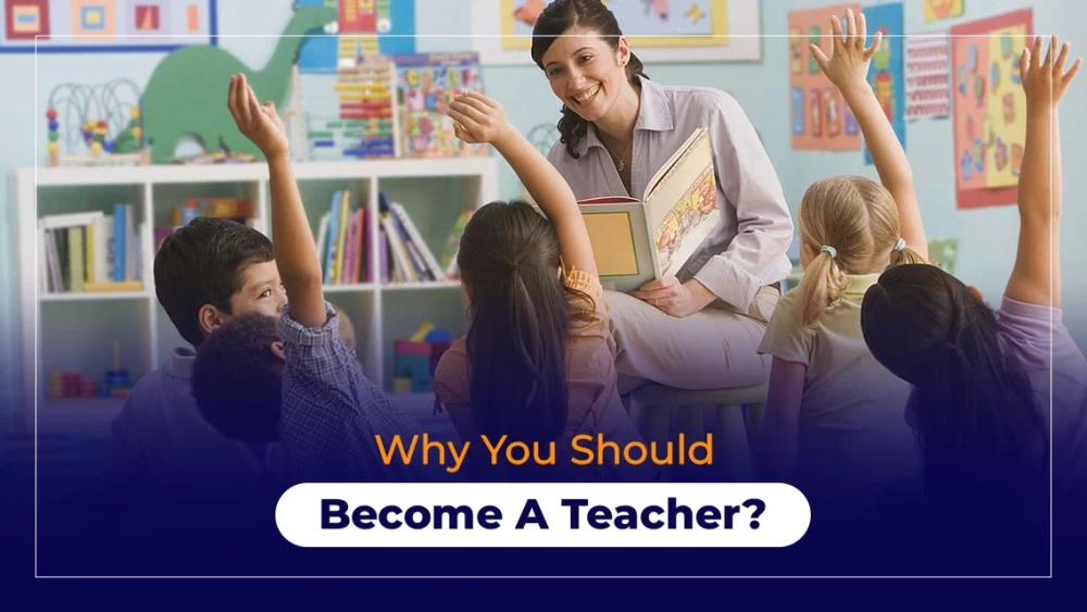Why You Should Become A Teacher?
